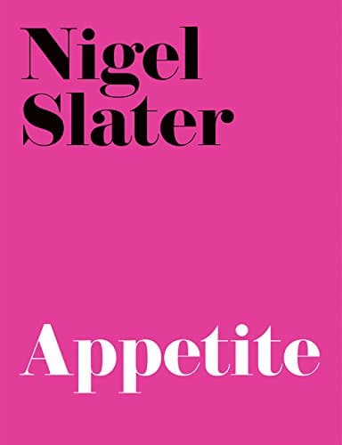 Nigel Slater, Appetite: So What Do You Want to Eat Today?