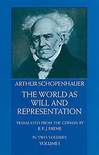 Arthur Schopenhauer,E.F.J. Payne, The World as Will and Representation - Volume 1