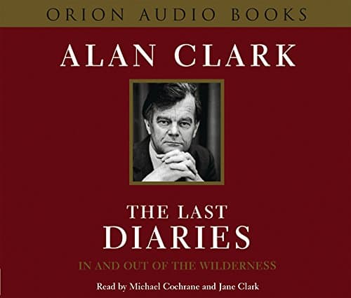 Alan Clark,Ion Trewin, The Last Diaries: In and Out of the Wilderness