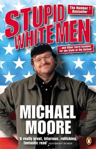 Michael Moore, Stupid White Men: ...and Other Sorry Excuses for the State of the Nation