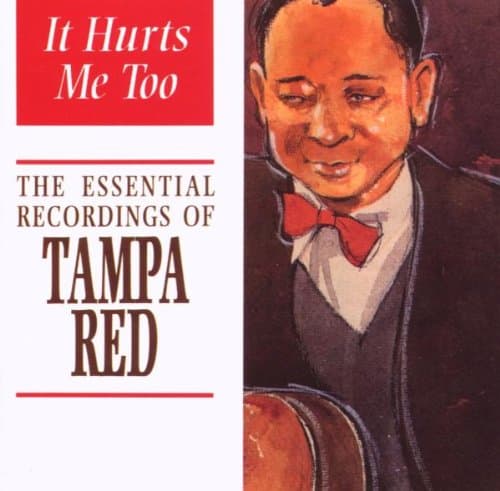Tampa Red, It Hurts Me Too