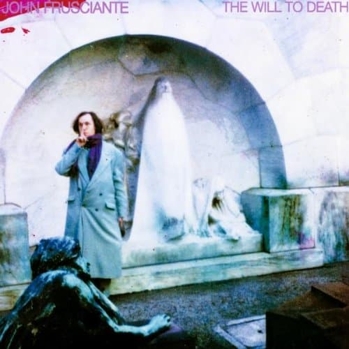 John Frusciante, Will To Death