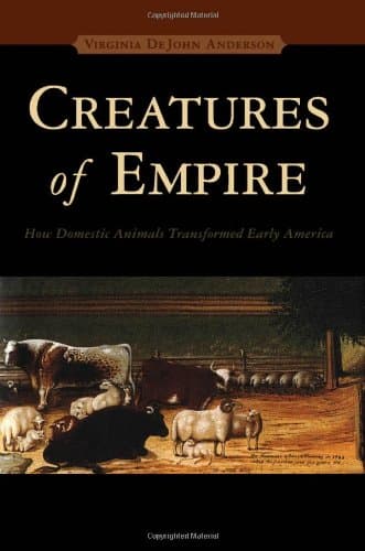 Virginia Dejohn Anderson, Creatures of Empire: How Domestic Animals Transformed Early America