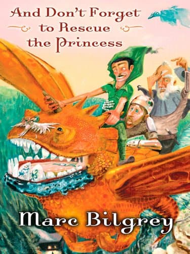 Marc Bilgrey, And Don’t Forget to Rescue the Princess