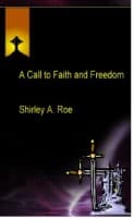 Shirley A Roe, A Call to Faith and Freedom