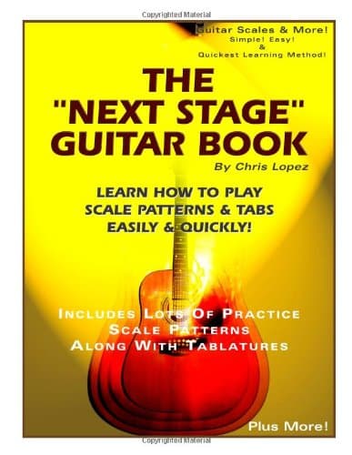 Chris Lopez, The "Next Stage" Guitar Book - Learn How To Play Scale Patterns & Tabs Easily & Quickly!