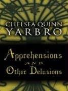 Chelsea Quinn Yarbro, Apprehensions and Other Delusions
