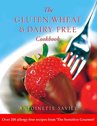 Antoinette Savill, Gluten, Wheat and Dairy Free Cookbook: Over 200 Allergy-free Recipes from the Sensitive Gourmet