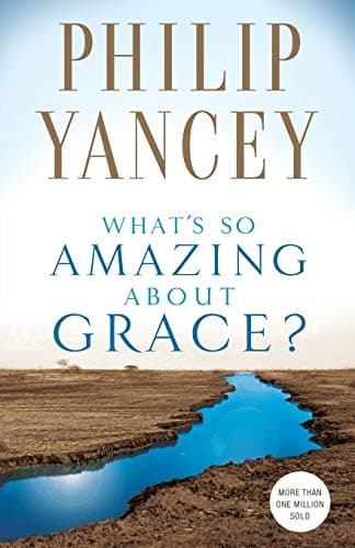Philip Yancey, What's So Amazing About Grace?