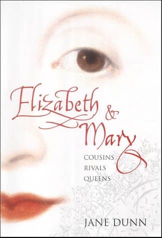 Jane Dunn, Elizabeth and Mary: Cousins, Rivals, Queens