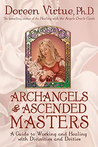 Doreen Virtue, Archangels and Ascended Masters: A Guide to Working and Healing with Divinities and Deities