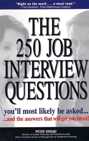 Peter Veruki,Ken Kliban, The 250 Job Interview Questions You'll Most Likely Be Asked: And the Answers That Will Get You Hired!