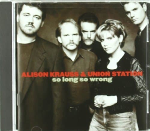 Alison Krauss & Union Station, So Long So Wrong
