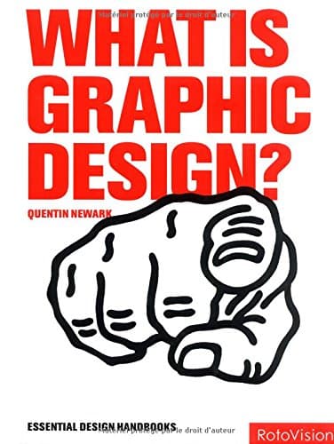 Quentin Newark, What Is Graphic Design? (Graphic Design for the Real World S.)
