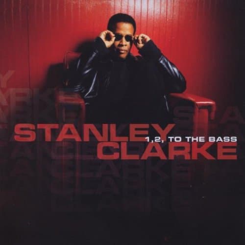 Stanley Clarke, 1, 2, To The Bass
