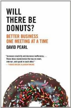 David Pearl, Will There Be Donuts? Better Business One Meeting at a Time