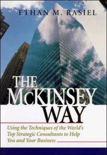 Ethan Rasiel, McKinsey Way: Using the Techniques of the World's Top Strategic Consultants to Help You and Your Business