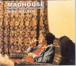 Mike Walker, Madhouse And The Whole Thing There