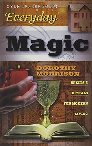 Dorothy Morrison, Everyday Magic: Spells and Rituals for Modern Living