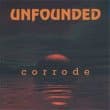 Unfounded, Corrode