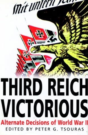 Peter G. Tsouras,G. Tsouras, Third Reich Victorious: Alternate Decisions of World War II