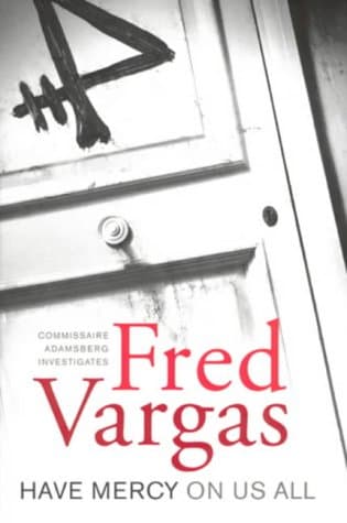 Fred Vargas Have Mercy On Us All