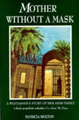 Patricia Holton,Andrea Jones, Mother Without a Mask: A Westerner's Story of Her Arab Family