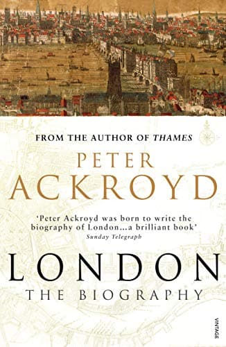 Peter Ackroyd, London: A Biography