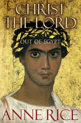 Anne Rice Christ the Lord: Out of Egypt