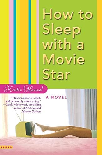 Kristin Harmel How to Sleep with a Movie Star