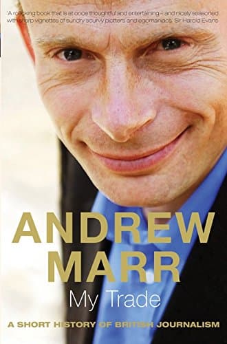 Andrew Marr, My Trade: A Short History of British Journalism