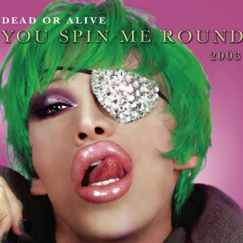 Dead Or Alive, You Spin Me Round