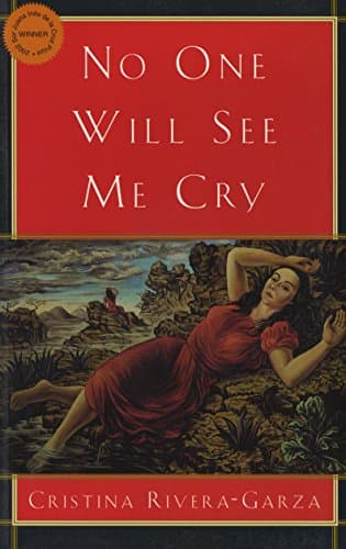 Cristina Rivera-Garza No One Will See Me Cry