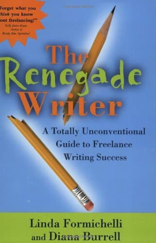 Diana Burrell, Linda Formichelli, The Renegade Writer: A Totally Unconventional Guide to Freelance Writing Success