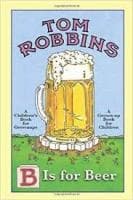 Tom Robbins, B Is For Beer