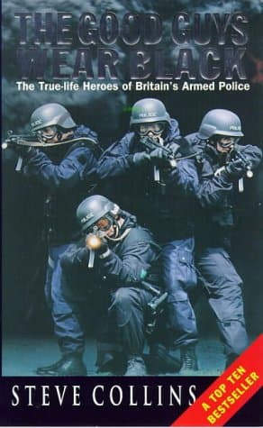 Steve Collins, The Good Guys Wear Black: Real-life Heroes of the Police's Rapid-response Firearms Unit