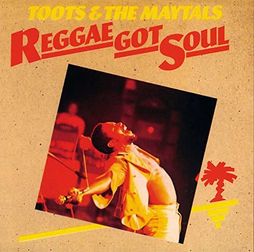 Toots & The Maytals, Reggae Got Soul