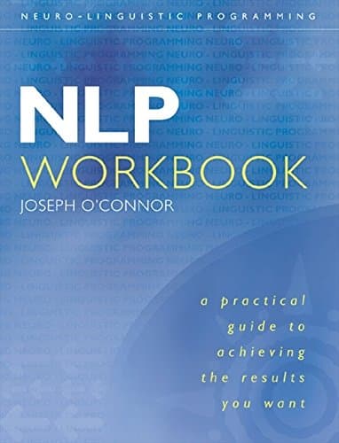 Joseph O'Connor, NLP: A Practical Guide to Achieving the Results You Want: Workbook
