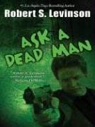 Robert S. Levinson, Ask a Dead Man
