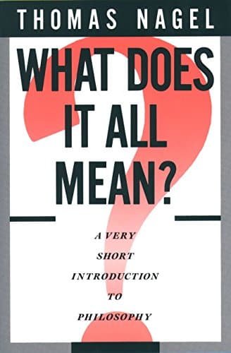 Thomas Nagel, What Does It All Mean? A Very Short Introduction to Philosophy