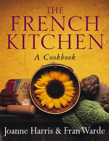 Joanne Harris,Fran Warde, The French Kitchen: A Cookbook