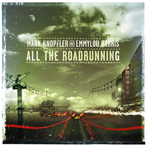 Mark Knopfler, Emmylou Harris , All the Roadrunning