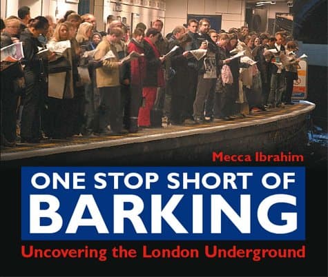 Mecca Ibrahim, One Stop Short of Barking: Uncovering the London Underground