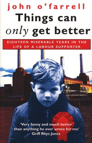 John O'Farrell, Things Can Only Get Better: Eighteen Miserable Years in the Life of a Labour Supporter, 1979-1997