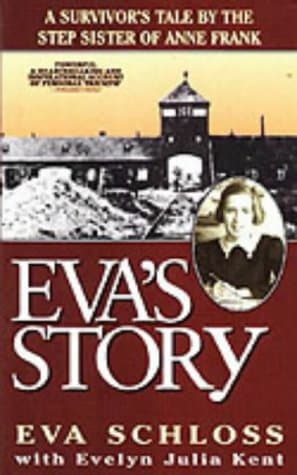 Evelyn Julia Kent,Eva Schloss, Eva's Story: Survivor's Tale by the Step-sister of Anne Frank