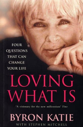 Byron Katie,Stephen Mitchell, Loving What Is: How Four Questions Can Change Your Life