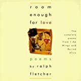 Ralph J. Fletcher, Room Enough for Love: The Complete Poems of I Am Wings and Buried Alive