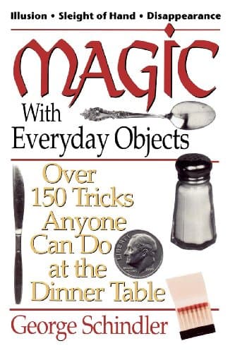George Schindler, Magic with Everyday Objects: Over 150 Tricks Anyone Can Do at the Dinner Table
