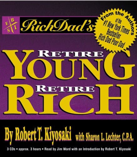 Robert T. Kiyosaki,Sharon L. Lechter, Rich Dad's Retire Young, Retire Rich: How to Get Rich Quickly and Stay Rich Forever! (Rich Dad)