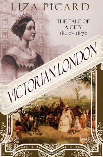 Liza Picard, Victorian London: The Tale of a City, 1840-1870